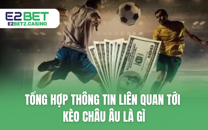 Tổng hợp thông tin liên quan tới kèo châu Âu là gì