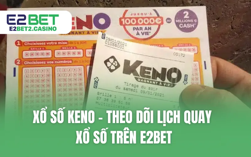 Xổ số KENO - Theo dõi lịch quay xổ số trên E2BET